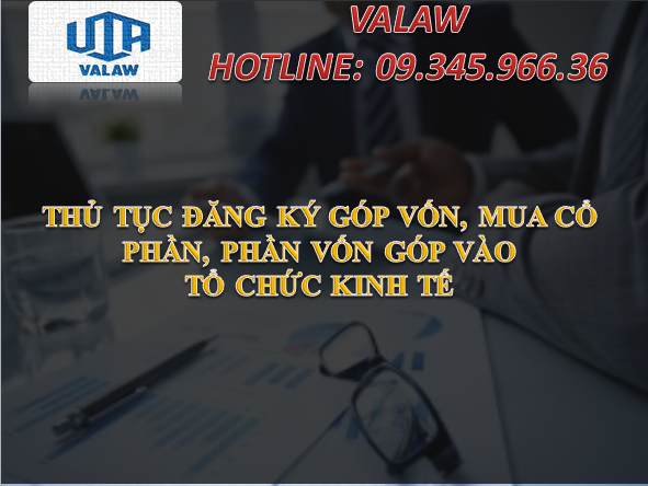 THỦ TỤC ĐĂNG KÝ GÓP VỐN, MUA CỔ PHẦN, PHẦN VỐN GÓP VÀO TỔ CHỨC KINH TẾ